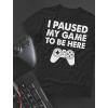imageI Paused My Game to Be Here Shirt Gifts for Him Gaming Apparel Shirts for MenGame Remote Black