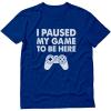 imageI Paused My Game to Be Here Shirt Gifts for Him Gaming Apparel Shirts for MenGame Remote Blue