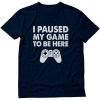imageI Paused My Game to Be Here Shirt Gifts for Him Gaming Apparel Shirts for MenGame Remote Navy
