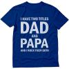 imageI Have Two Titles Dad and Papa Funny Dad Grandpa Fathers Day ShirtBlue