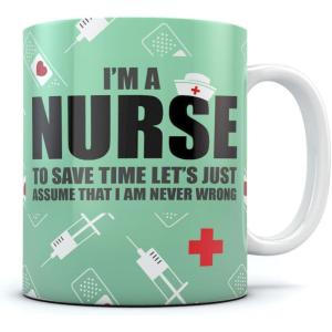 imageIm A Nurse to Save Time Assume Im Never Wrong Funny Coffee Mug Nurses Tea Cup Ceramic Mug 15 Ounce WhiteWhite