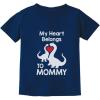 imageMy Heart Belongs to Mommy Gifts to Mom from Son Daughter Mothers Day Shirts for Kids Toddler Youth Kids TShirtDino Belongs  Navy