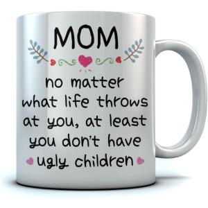 imageMug for Mom At Least You Dont Have Ugly Children Mug Best Mother Coffee Mug Funny Birthday Gifts for Mom Coffee Cup 11 Oz White