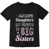 imageTstars Awesome Daughters Get Promoted to Big Sister Baby Announcement Girls Shirt Black Small
