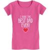 imageTstars I Have The Best Dad Ever Toddler Kids Girls Fitted TShirtWow Pink
