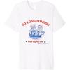 imageSo Long London Had A Good Run USA 4th of July TEE Premium TShirtWhite