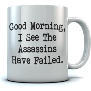 imageTstars Good Morning I See The Assassins Have Failed  Funny Sarcastic Ceramic Coffee Mug 15 Oz WhiteWhite