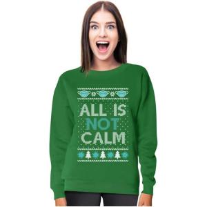 image:imageTstars Quarantine Christmas Shirt All Is Not Calm Funny Ugly Christmas Women SweatshirtGreen