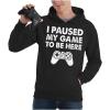 image:imageTstars Funny Gaming Hoodie for Men  I Paused My Game to Be Here Gamer Gifts Teen Boys amp Fans of Video GamesAdult  Black