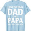 image:imageI Have Two Titles Dad and Papa Funny Dad Grandpa Fathers Day TShirtBaby Blue