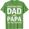 image:imageI Have Two Titles Dad and Papa Funny Dad Grandpa Fathers Day TShirtGrass Green