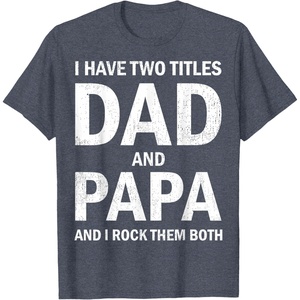 image:imageI Have Two Titles Dad and Papa Funny Dad Grandpa Fathers Day TShirtHeather Blue