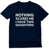image:imageTstars Nothing Scares Me I Have Two Daughters Funny Dad Daddy Men TShirtNavy